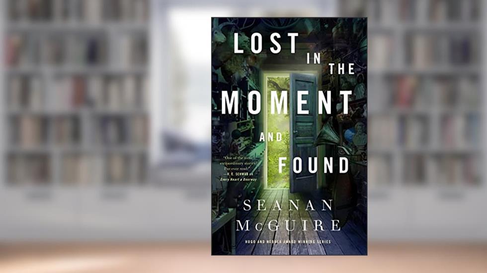 Lost in the Moment and Found (Wayward Children, 8), written by Seanan McGuire