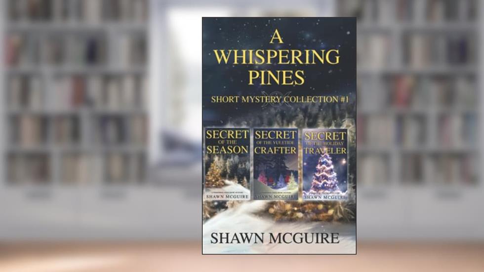 A Whispering Pines Short Mysteries Collection #1, written by Shawn McGuire