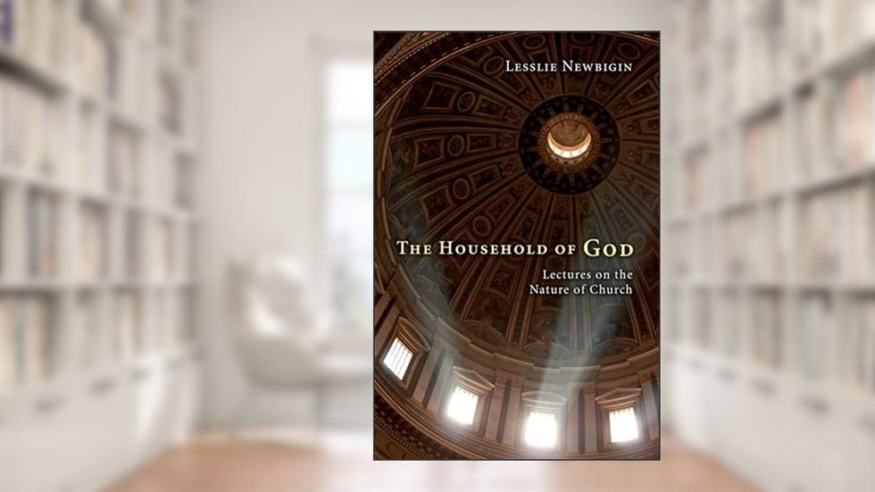 The Household of God: Lectures on the Nature of Church, written by Lesslie Newbigin