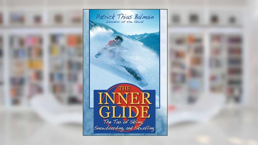 The Inner Glide: The Tao of Skiing, Snowboarding, and Skwalling, written by Patrick Thias Balmain