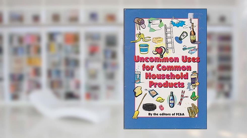 Uncommon Uses for Common Household Products, written by FC& A Publishing