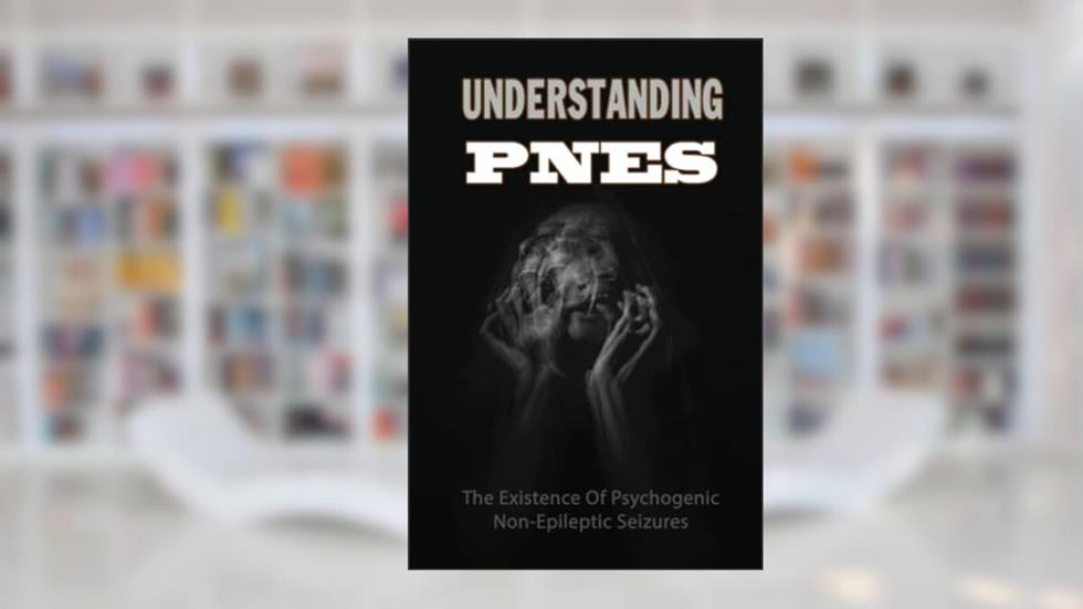 Understanding PNES: The Existence Of Psychogenic Non-Epileptic Seizures, written by Cameron Colomb
