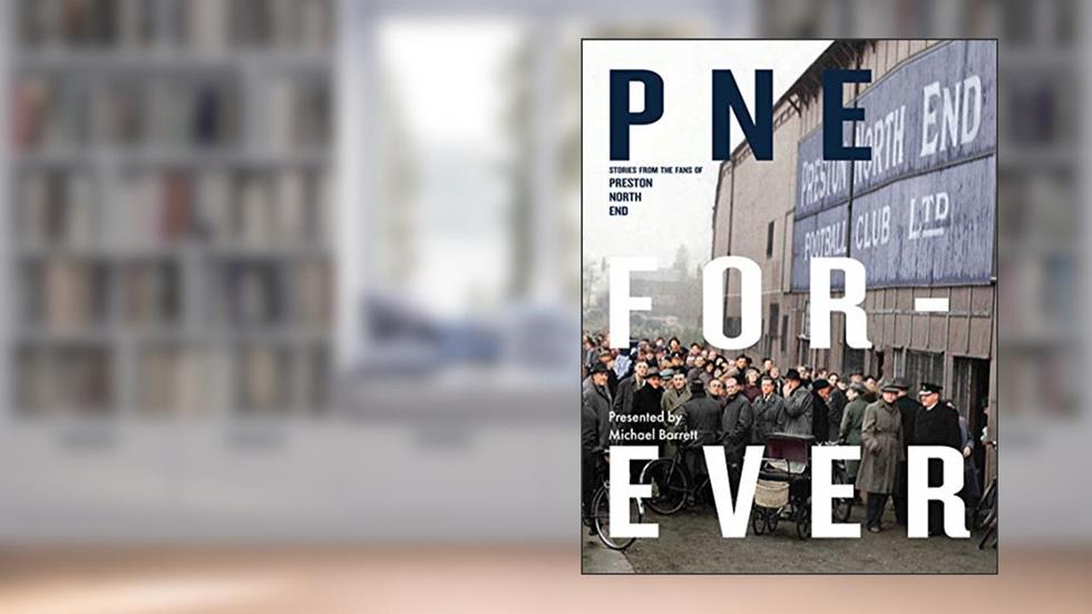 PNE Forever: Stories from the fans of Preston North End, written by Michael Barrett