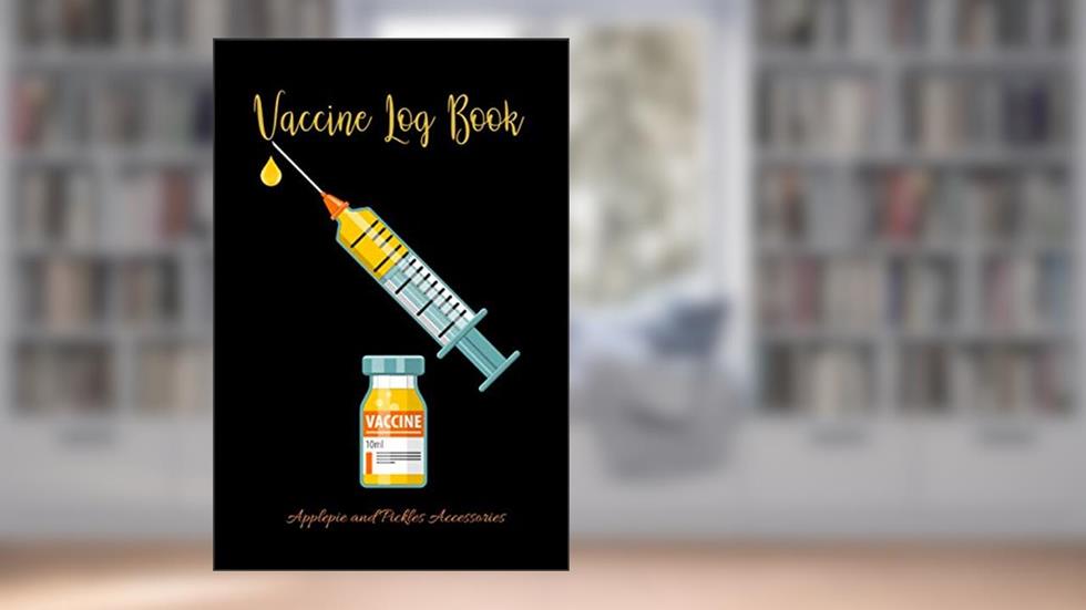 Vaccine Log Book: Vaccination Record Book: Vaccine Health Record Keeper for Immunization (Flu Virus, Travel) Logbook for Vaccinations, written by Applepie and Pickles Accessories