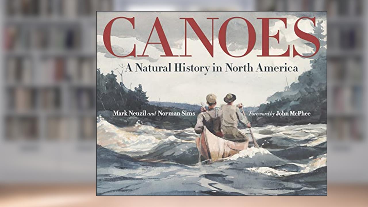 Canoes: A Natural History in North America (Posthumanities), written by Mark Neuzil; Norman Sims