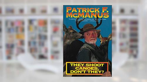 Cover from They Shoot Canoes, Don't They?, written by Patrick F. McManus