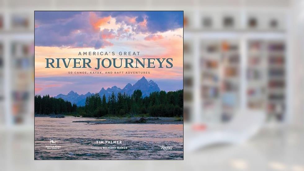 America's Great River Journeys: 50 Canoe, Kayak, and Raft Adventures (Great Hiking Trails), written by Tim Palmer