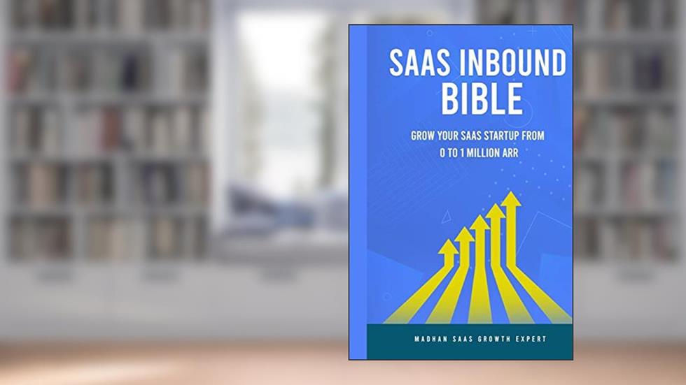 SAAS Inbound Bible: Grow Your SAAS From 0 to 1 Million ARR (SAAS Growth Series), written by Madhan Raj