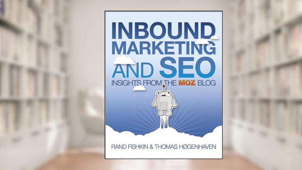 Inbound Marketing and SEO: Insights from the Moz Blog, written by Rand Fishkin; Thomas Høgenhaven