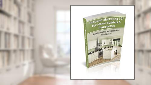Cover from Inbound Marketing 101 for Home Builders and Remodelers, written by Spencer Powell