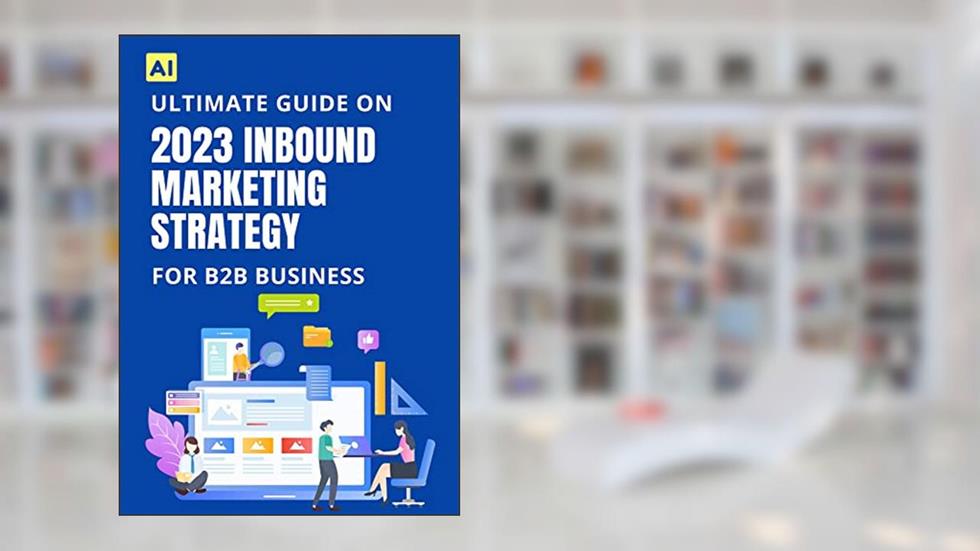 Ultimate Guide On 2023 Inbound Marketing Strategy For B2B Business, written by Asif Izhar