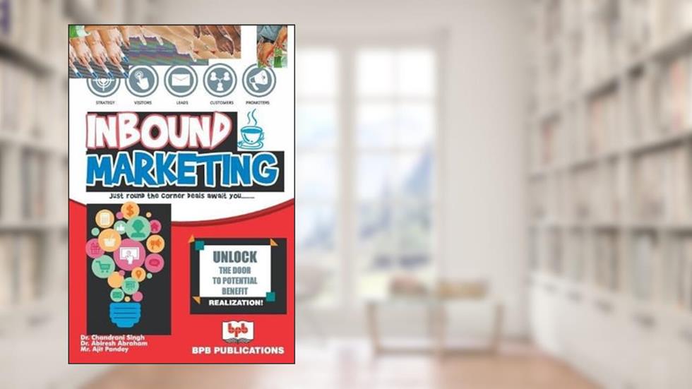 Inbound Marketing: Just round the corner deals await you, written by Dr. Chandrani Singh; Dr Abiresh Abraham; Ajit Pandey