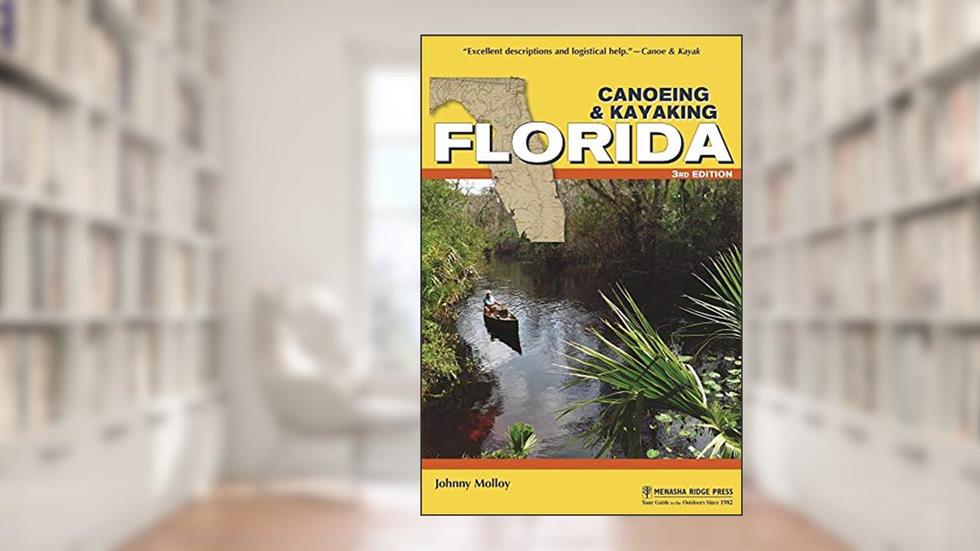 Canoeing & Kayaking Florida (Canoe and Kayak Series), written by Johnny Molloy