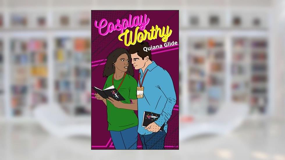 Cosplay Worthy, written by Quiana Glide