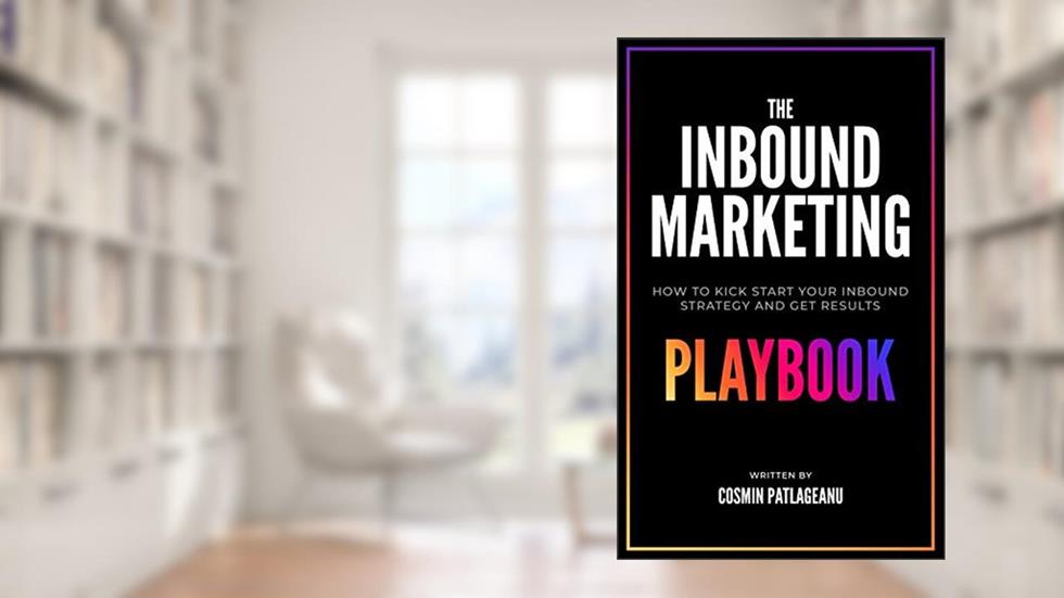The Inbound Marketing Playbook: How to kick-start your inbound strategy and get results, written by Cosmin Patlageanu