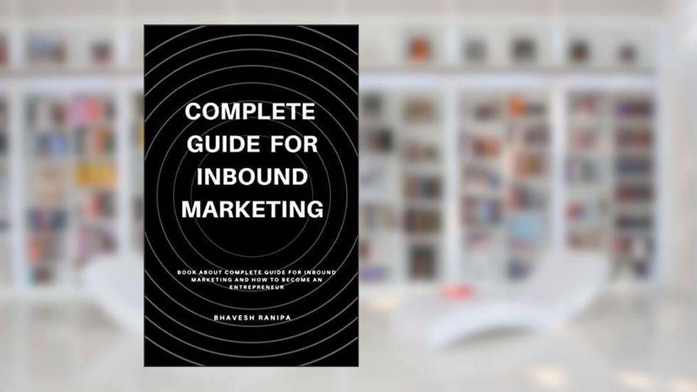 Complete guide for Inbound marketing, written by Bhavesh Ranipa
