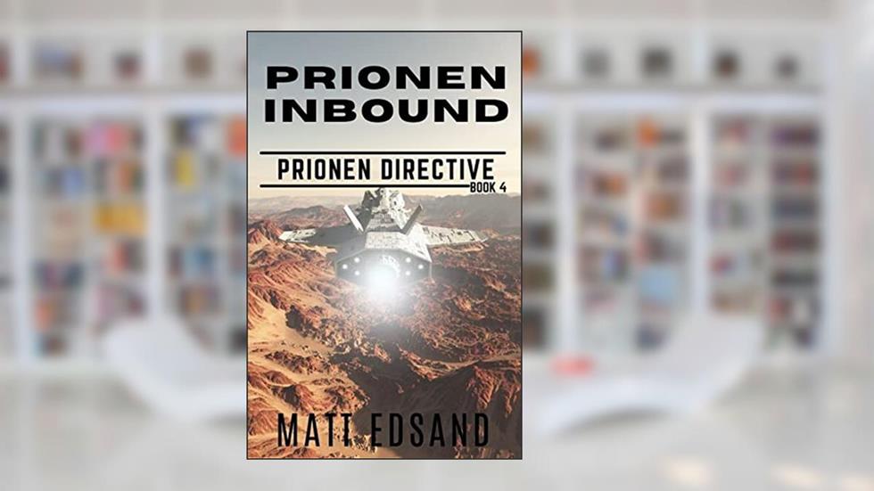 Prionen Inbound (Prionen Directive Book 4), written by Matt Edsand