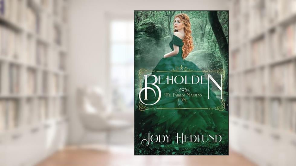 Beholden (The Fairest Maidens), written by Jody Hedlund
