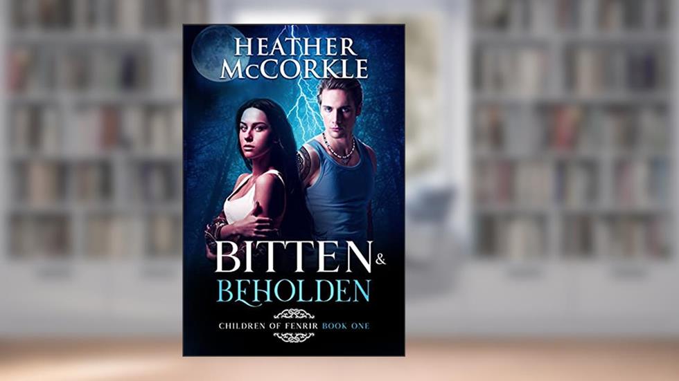 Bitten & Beholden (Children of Fenrir Book 1), written by Heather McCorkle