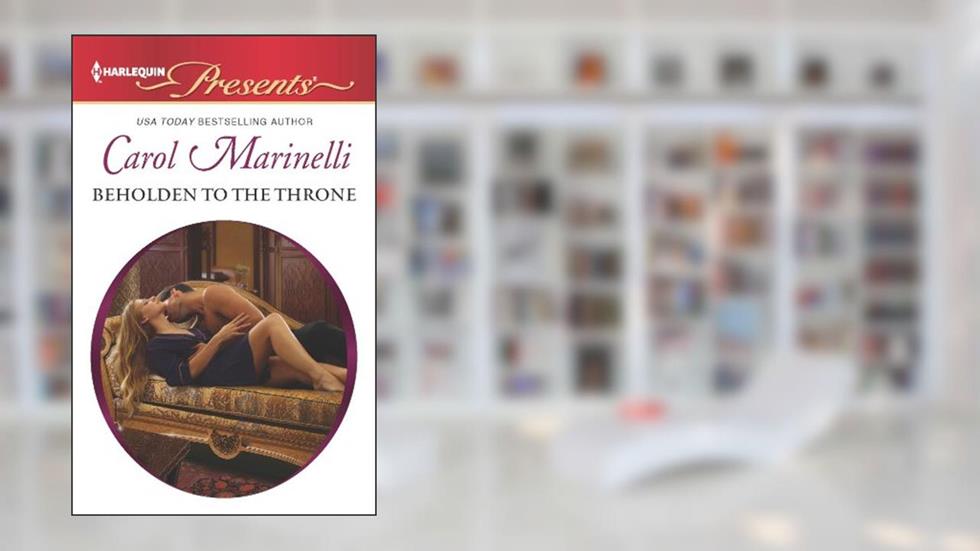 Beholden to the Throne (Empire of the Sands Book 2), written by Carol Marinelli