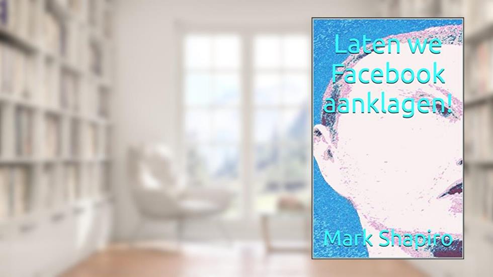 Laten we Facebook aanklagen!, written by Mark Shapiro