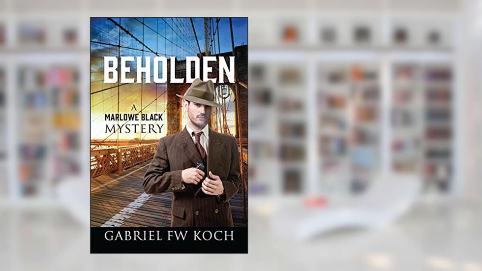 Beholden: A Marlowe Black Mystery, written by Gabriel FW Koch