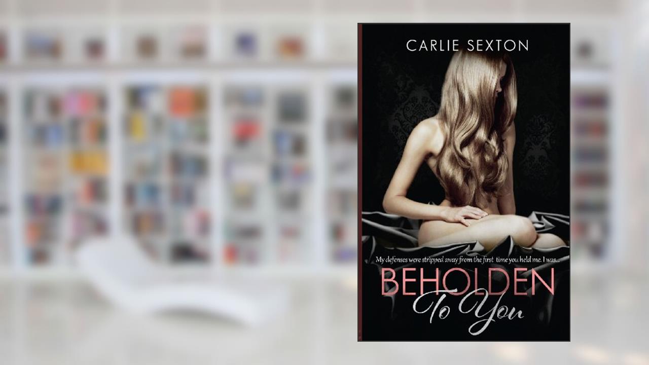 Beholden to You, written by Carlie Sexton