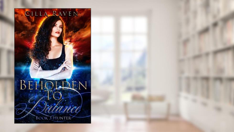 Hunter (Beholden To Balance, Book 3), written by Cilla Raven