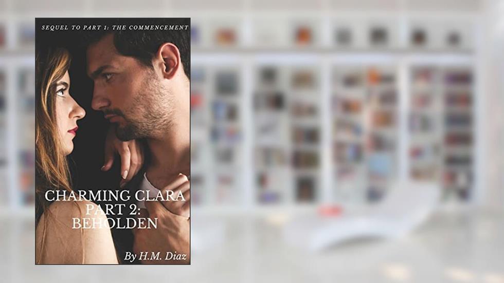 Charming Clara: Part 2: Beholden, written by H.M. Diaz