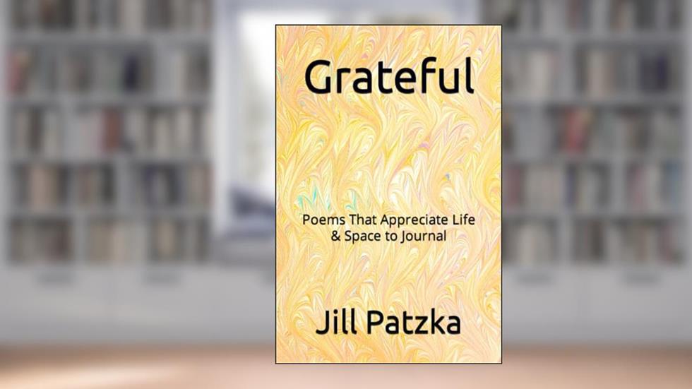 Grateful: Poems That Appreciate Life & Space to Journal, written by Jill Patzka