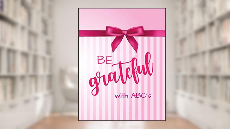 BE grateful: ABC´s Gratitude journal: Mindfulness and Positivity (journal 5 minutes a day ), written by VitagnesDesign