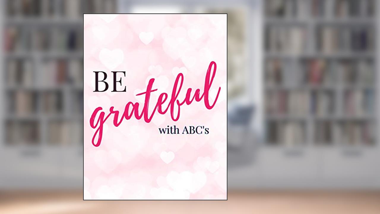 BE grateful: ABC´s Gratitude journal: Mindfulness and Positivity (journal 5 minutes a day ), written by VitagnesDesign