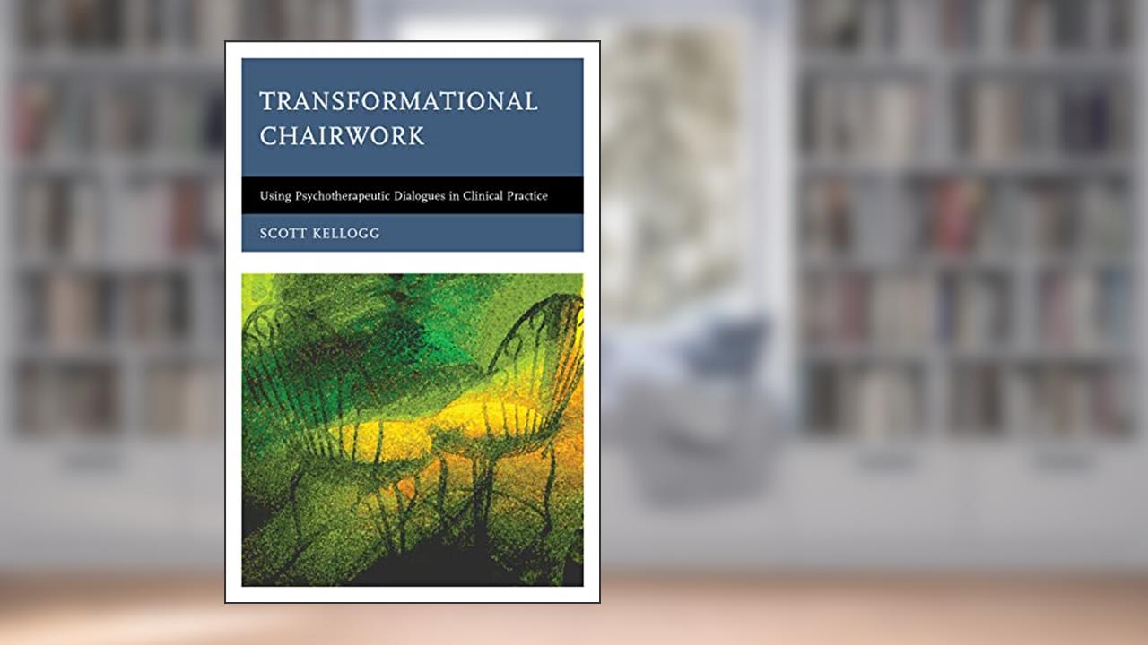 Transformational Chairwork: Using Psychotherapeutic Dialogues in Clinical Practice, written by Scott Kellogg