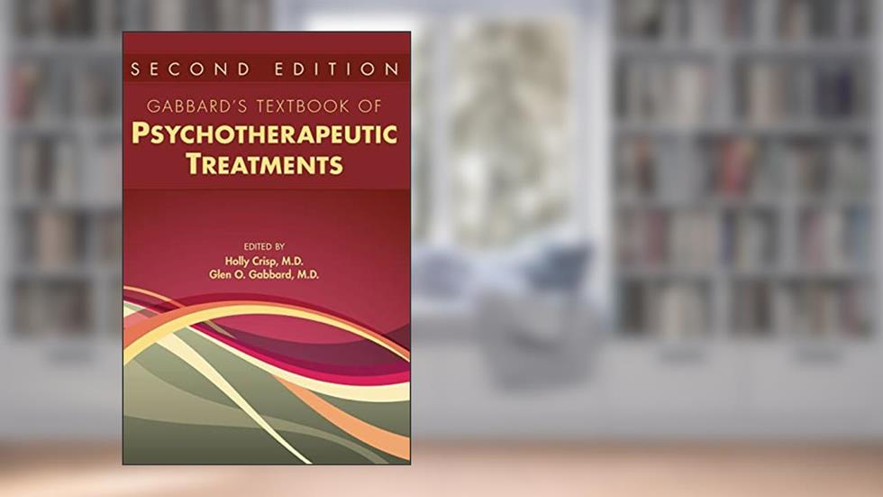 Gabbard's Textbook of Psychotherapeutic Treatments, written by M.D. Holly Crisp; M.D. Glen O. Gabbard