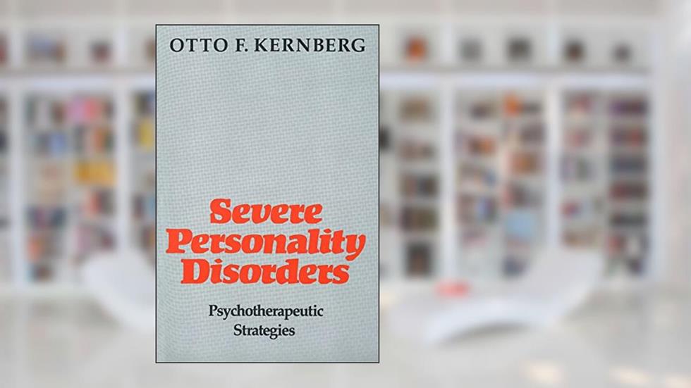 Severe Personality Disorders: Psychotherapeutic Strategies, written by Otto F. Kernberg