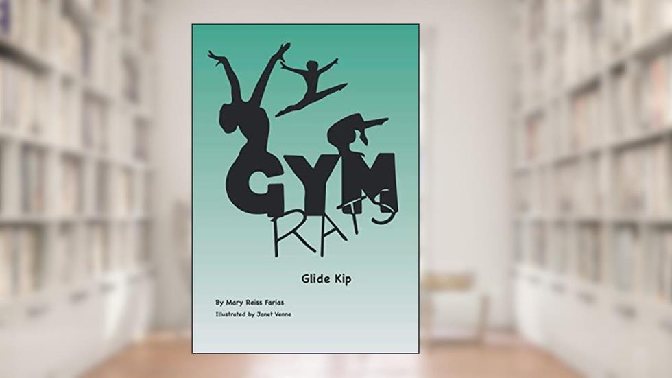 Gym Rats: Glide Kip (Gym Rats Gymnastics Book Series), written by Mary Reiss Farias