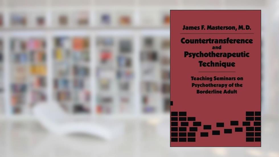 Countertransference and Psychotherapeutic Technique, written by James F. F. Masterson