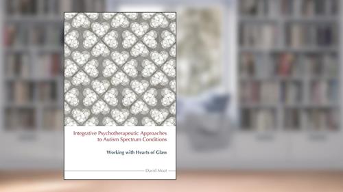 Cover from Integrative Psychotherapeutic Approaches to Autism Spectrum Conditions, written by David Moat