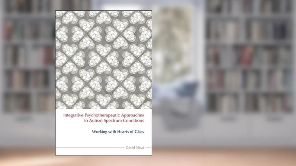 Integrative Psychotherapeutic Approaches to Autism Spectrum Conditions, written by David Moat