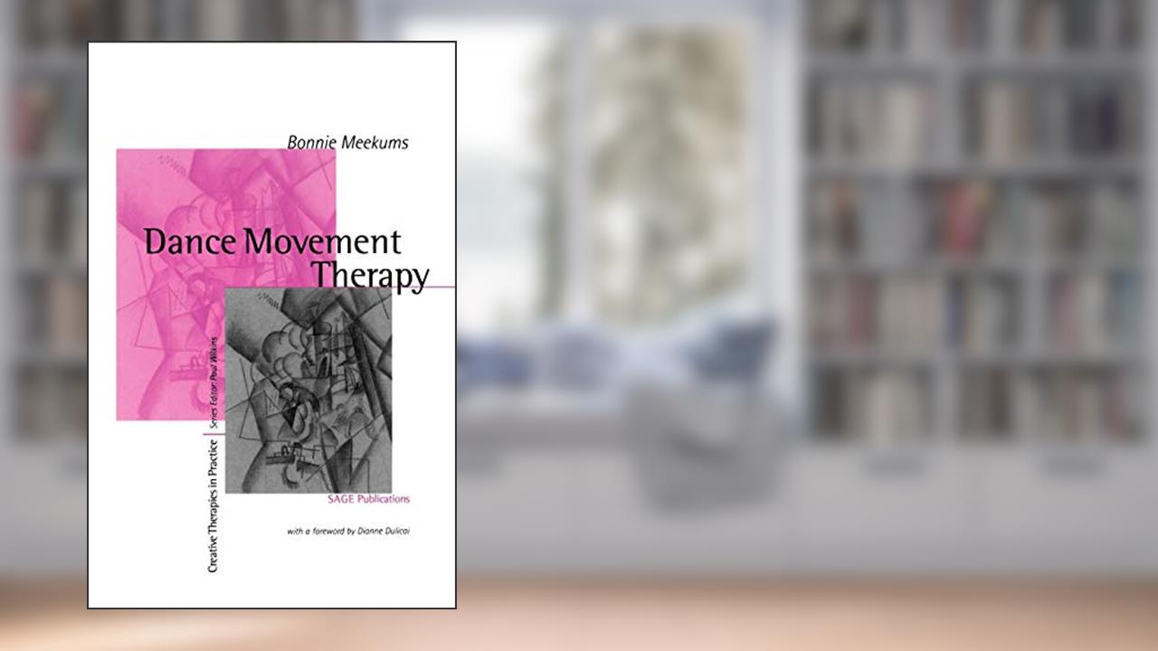 Dance Movement Therapy: A Creative Psychotherapeutic Approach (Creative Therapies in Practice series), written by Bonnie Meekums