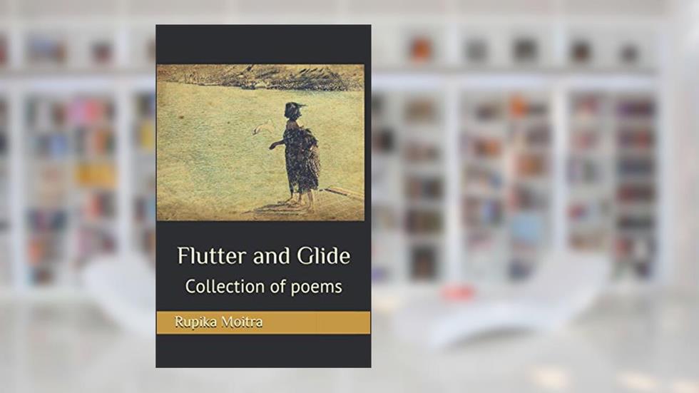 Flutter and Glide: Collection of poems, written by Rupika Moitra