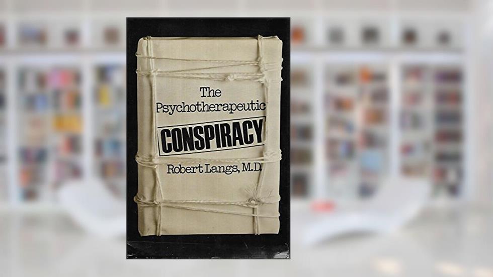 Psychotherapeutic Conspiracy (Classical Psychoanalysis and Its Applications), written by Robert J. Langs