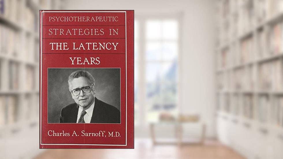 Psychotherapeutic Strategies in the Latency Years, written by Charles Sarnoff