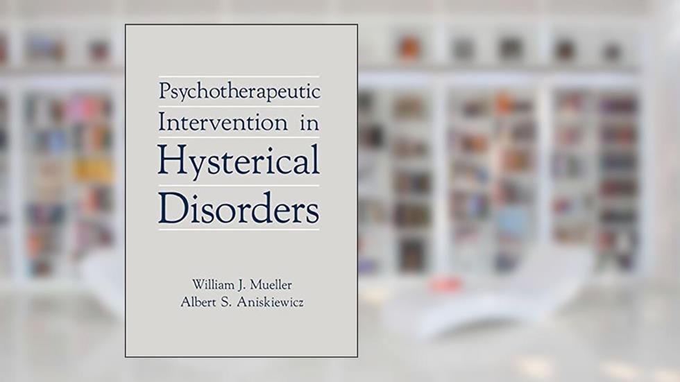 Psychotherapeutic Intervention in Hysterical Disorders, written by William J. Mueller; Albert S. Aniskiewicz