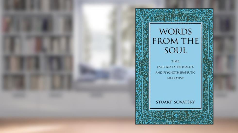 Words from the Soul: Time, East/West Spirituality, and Psychotherapeutic Narrative (Suny Series in Transpersonal and Humanistic Psychology), written by Stuart Sovatsky