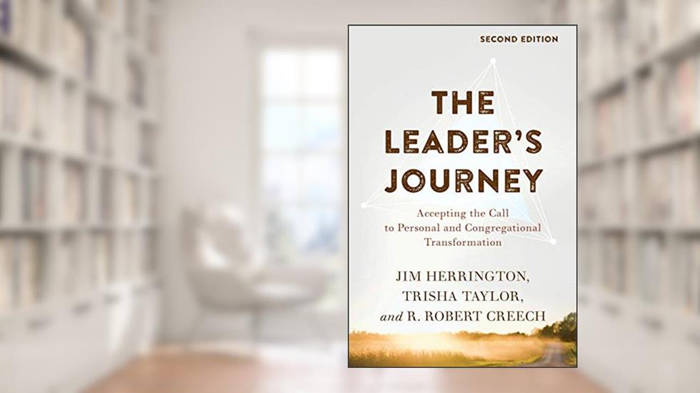 The Leader's Journey: Accepting the Call to Personal and Congregational Transformation, written by Jim Herrington; Trisha Taylor; R. Robert Creech