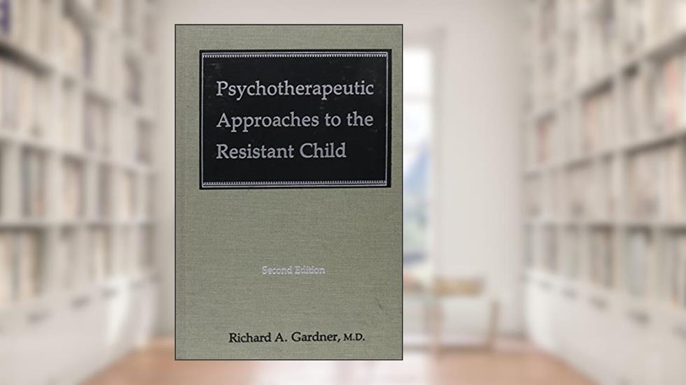 Psychotherapeutic Approaches to the Resistant Child, written by Richard A. Gardner