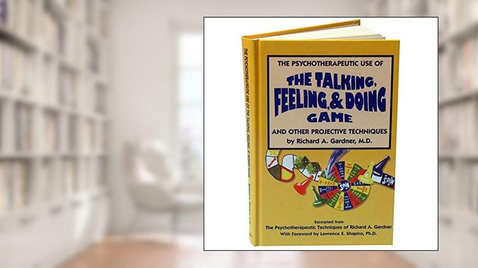 The Psychotherapeutic Use of the Talking, Feeling, & Doing Game and Other Projective Techniques Book, written by Richard A. Gardner