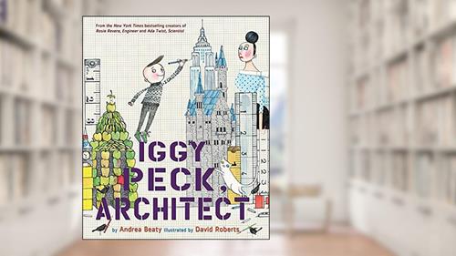 Cover from Iggy Peck, Architect: A Picture Book (The Questioneers), written by Andrea Beaty