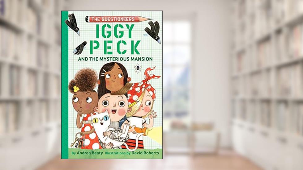 Iggy Peck and the Mysterious Mansion: The Questioneers Book #3, written by Andrea Beaty